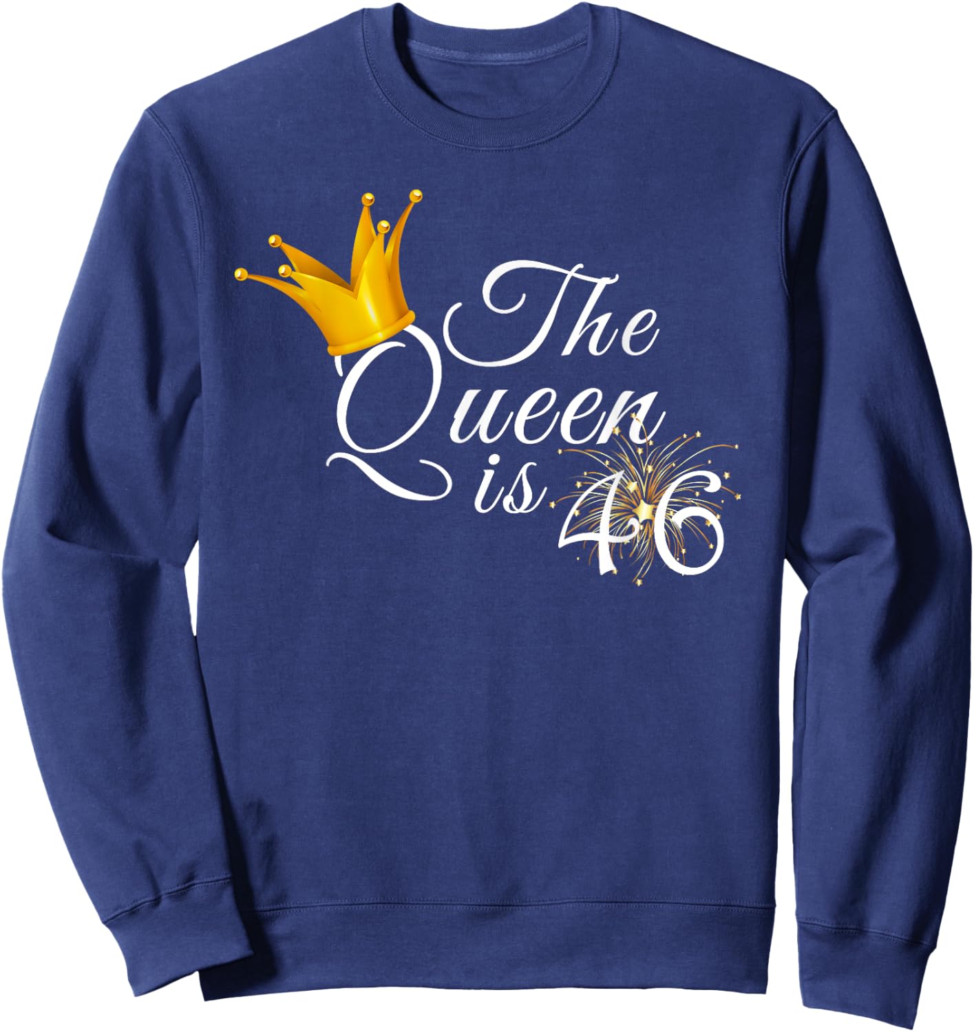 The Queen Is 46 Forty Six Year Old 46th Birthday Party Gift Sweatshirt - Sweatshirt | Navy