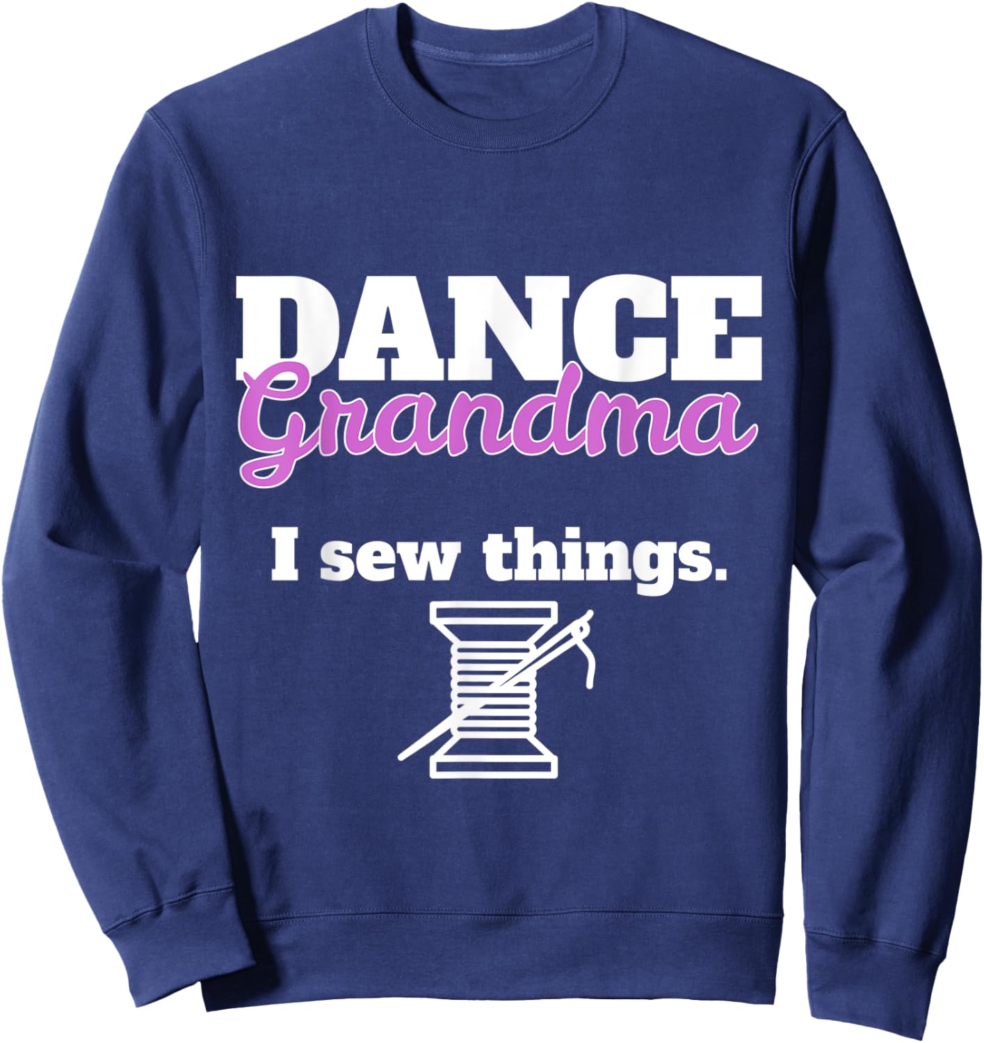 Funny Dance Grandma - I Sew Things Sweatshirt - Sweatshirt | Navy