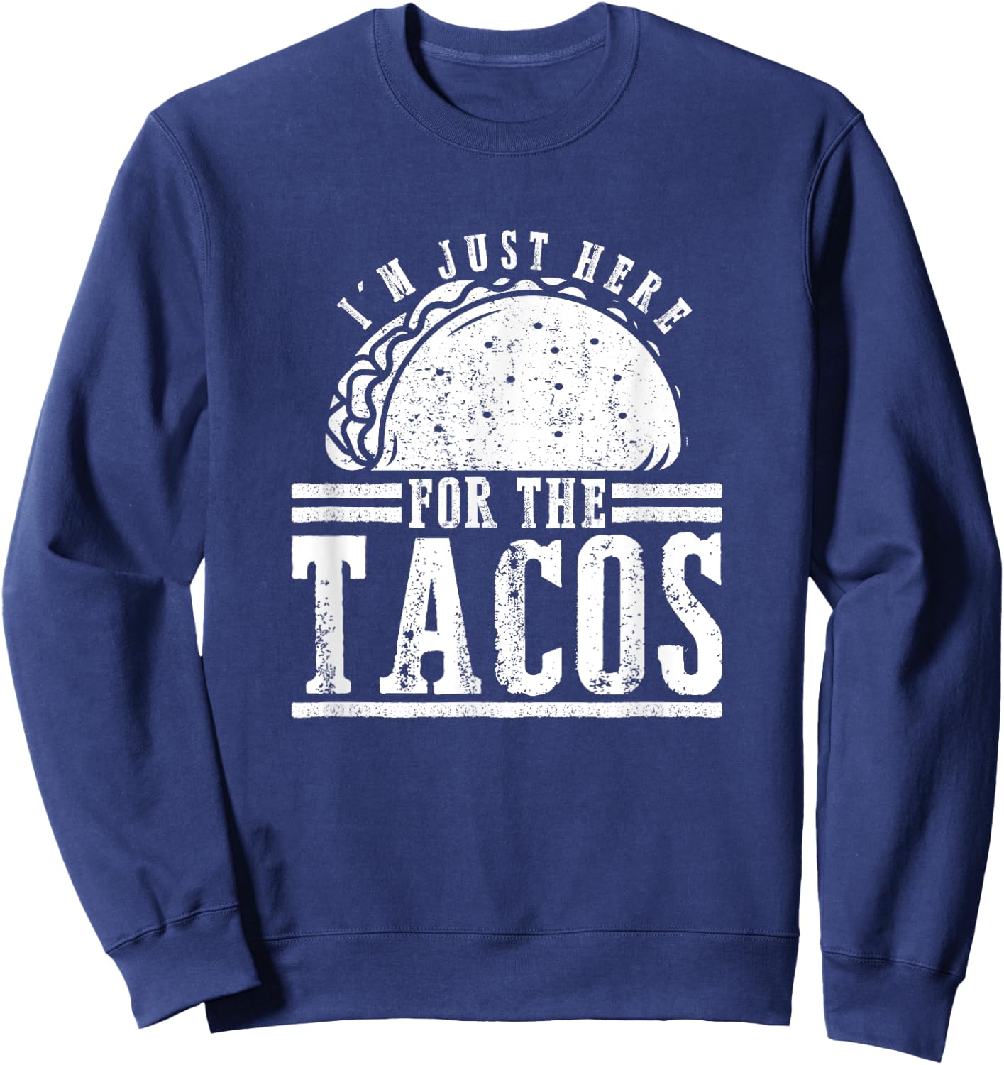 Foodie Gifts - I'm Just Here For The Tacos Sweatshirt - Sweatshirt | Navy