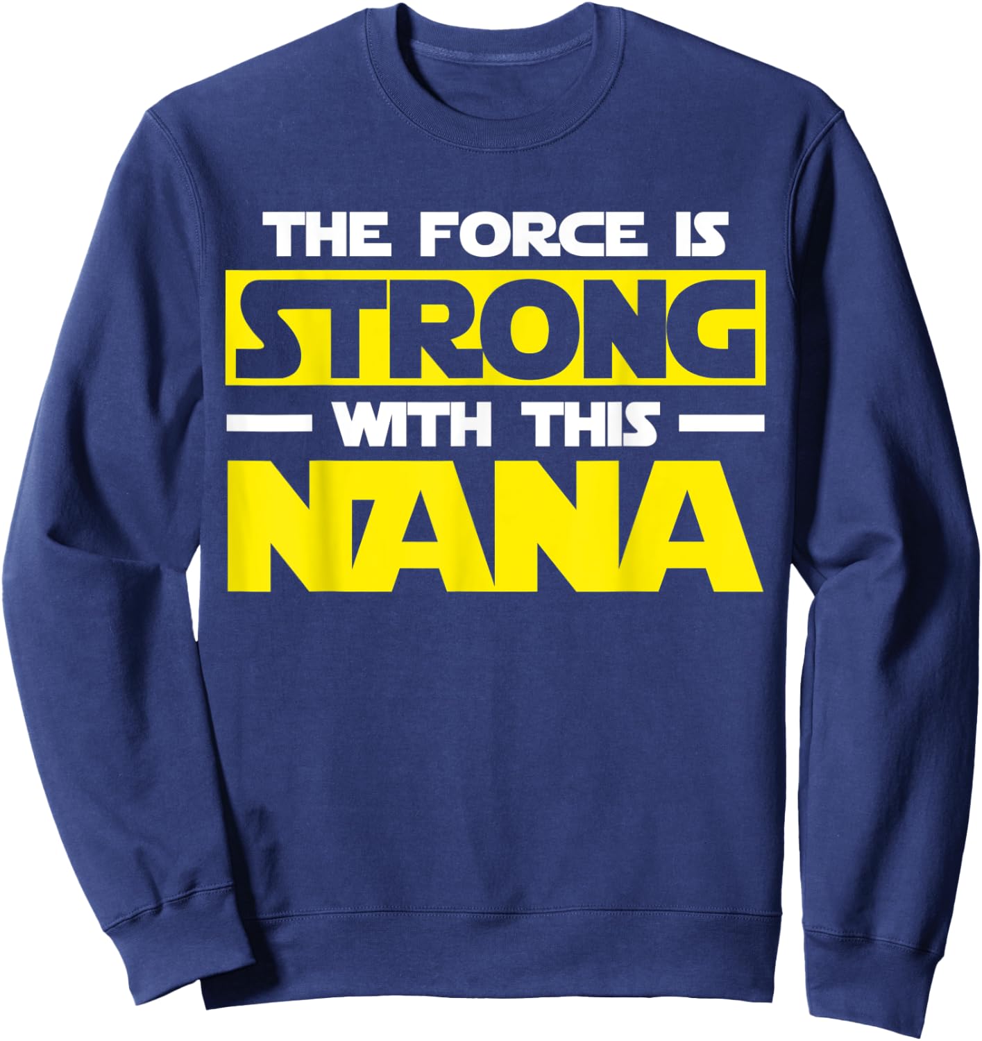 The Force Is Strong With This My Nana Sweatshirt - Sweatshirt | Navy