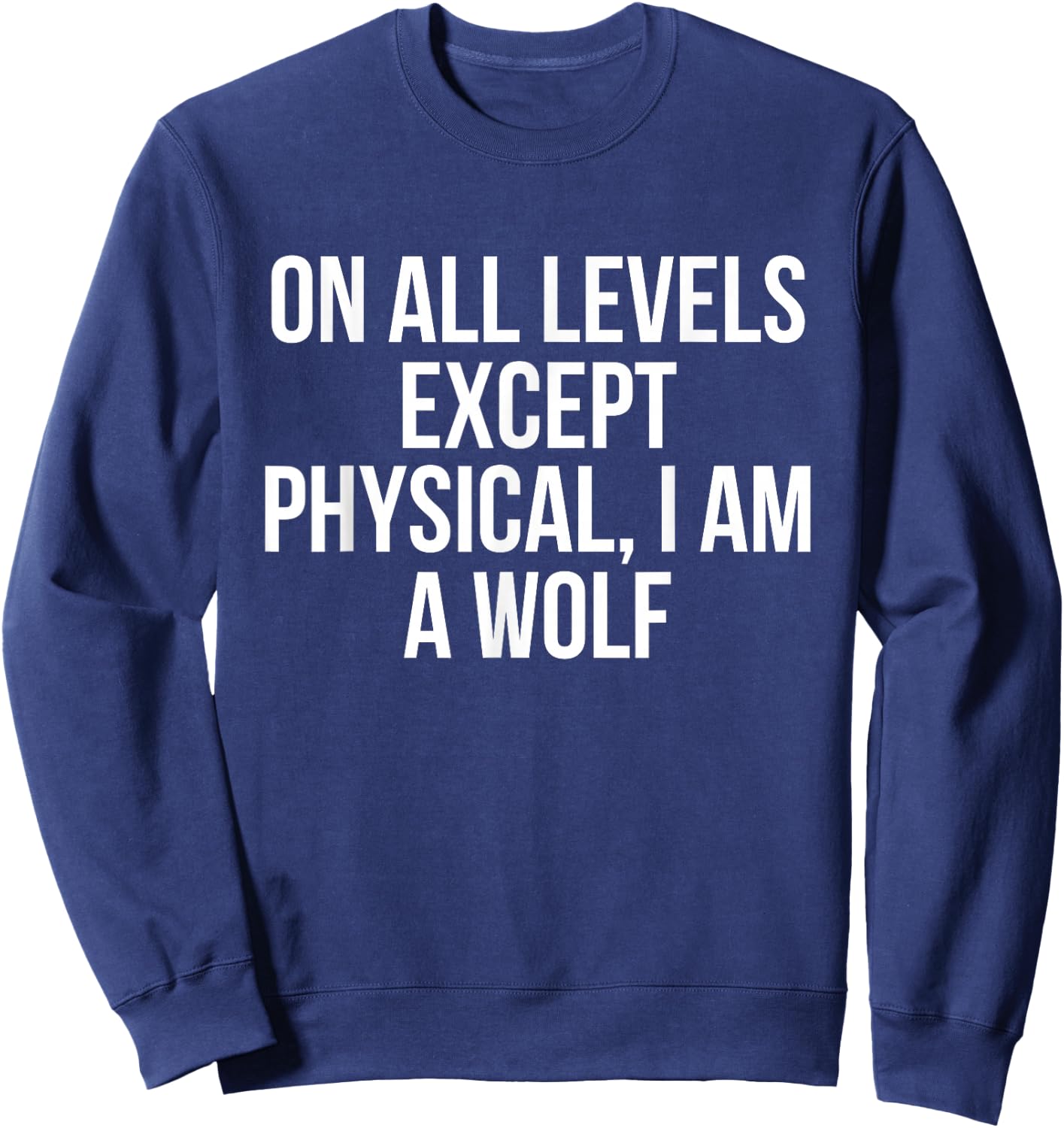 On All Levels Except Physical I Am A Wolf Funny Sweatshirt - Sweatshirt | Navy
