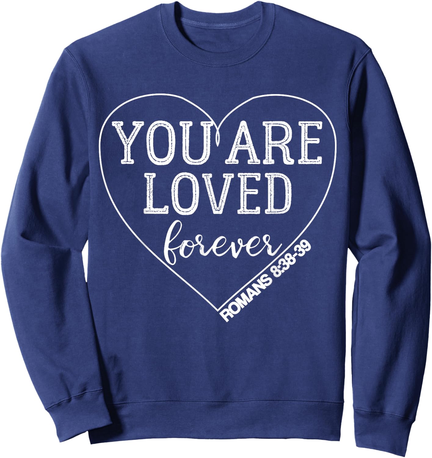 You Are Loved Forever Romans 8:38-39 Bible Verse Sweatshirt - Sweatshirt | Navy