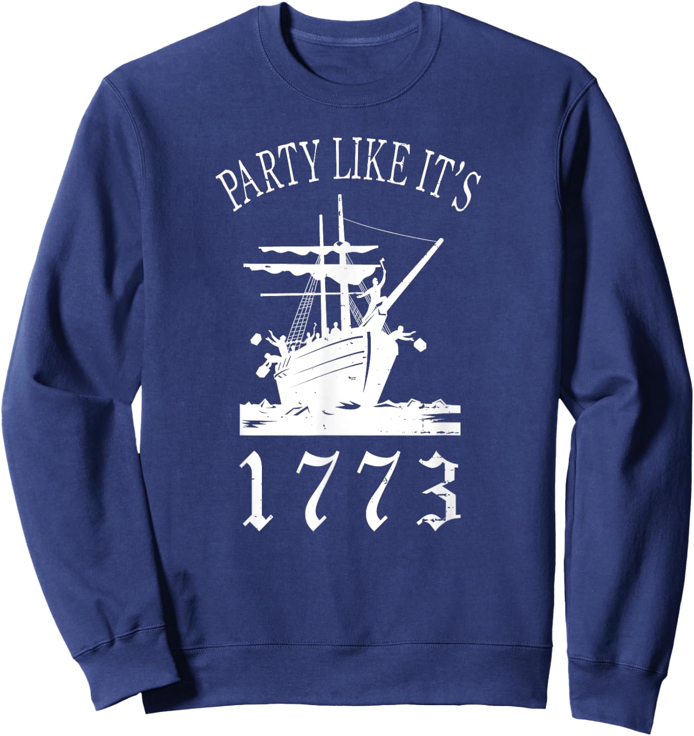 Party Like it's 1773 Boston Tea Funny Political Joke Sweatshirt - Sweatshirt | Navy