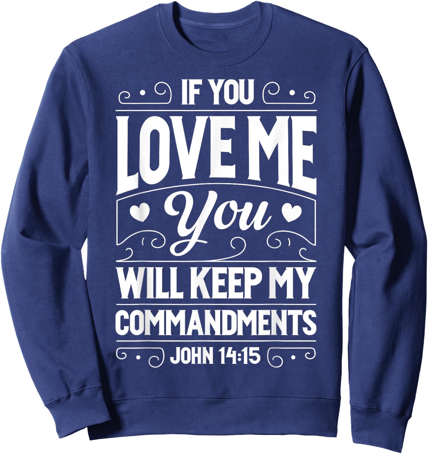 If You Love Me Keep My Commandments T shirt Christian Gift Sweatshirt - Sweatshirt | Navy
