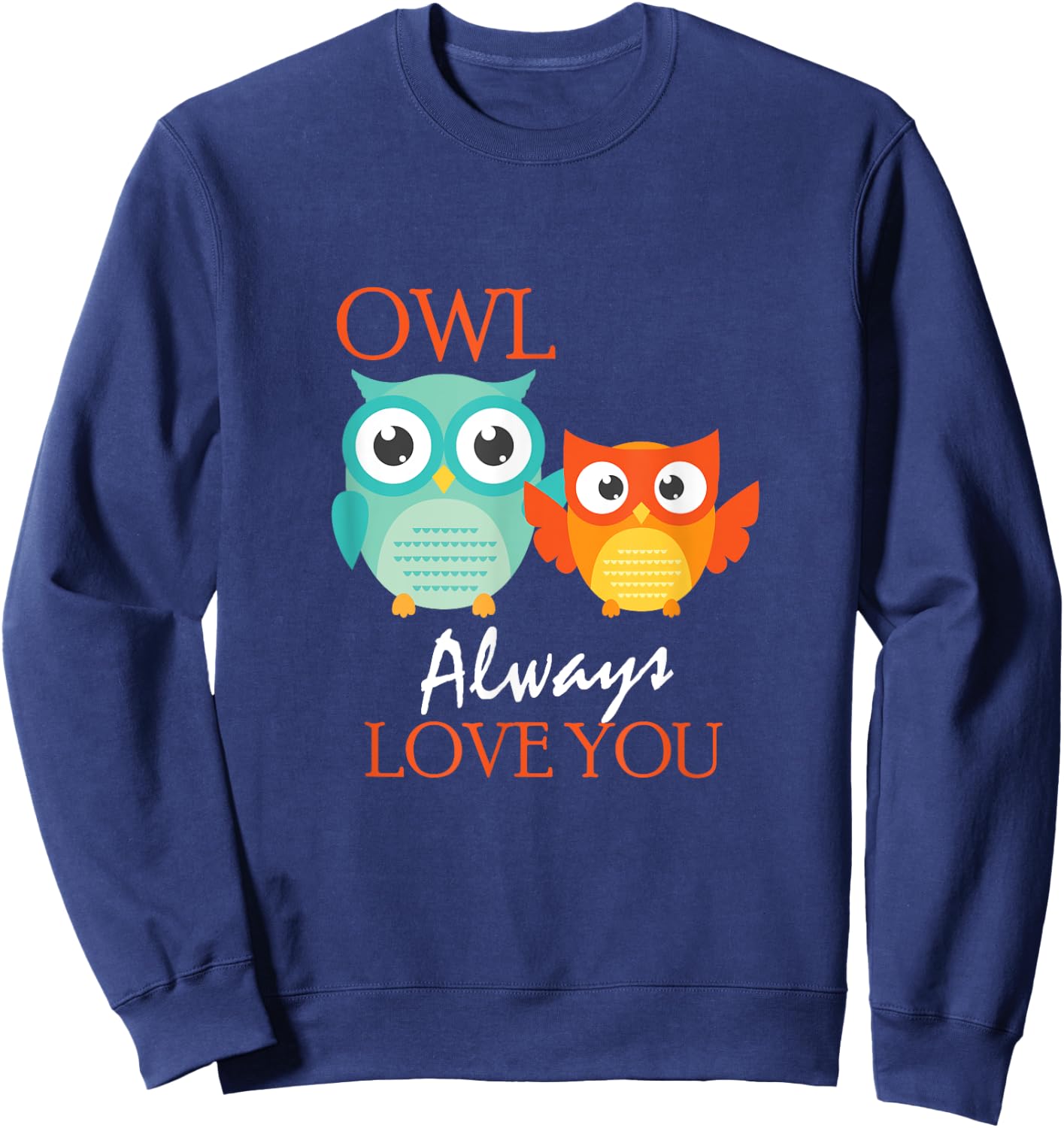 Cute Owl Always Love You Romantic & Adorable Owl Pun Sweatshirt - Sweatshirt | Navy
