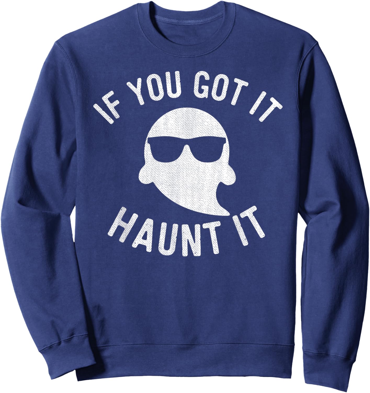 If You Got It Haunt It Shirt Halloween Ghost Women Sweatshirt - Sweatshirt | Navy