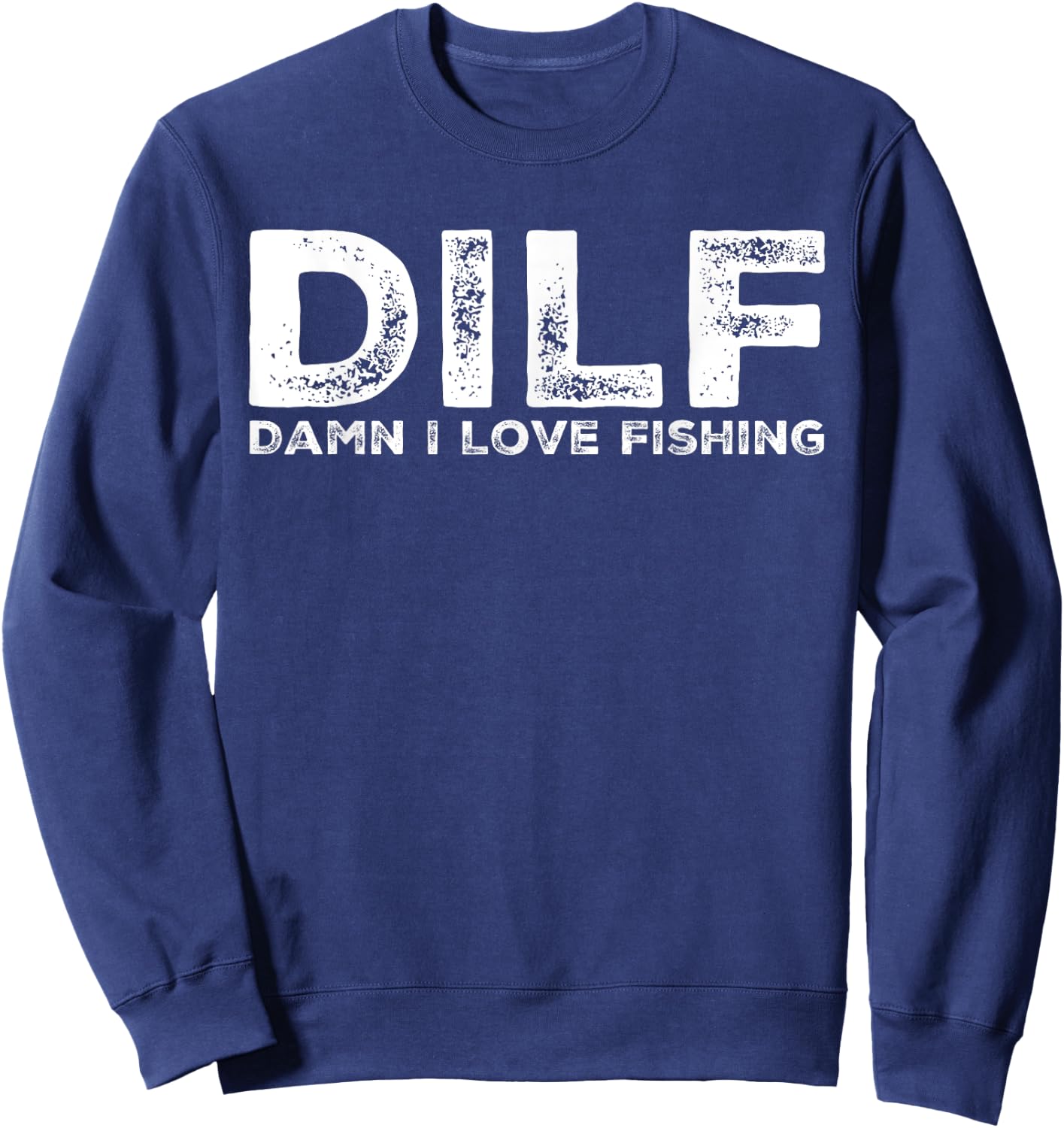 DILF - Damn I Love Fishing Men's Funny Sweatshirt - Sweatshirt | Navy