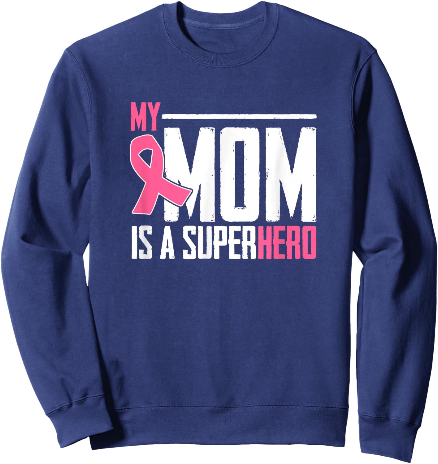 My Mom Is My Superhero Breast Cancer Gift Amazing Mom Sweatshirt - Sweatshirt | Navy