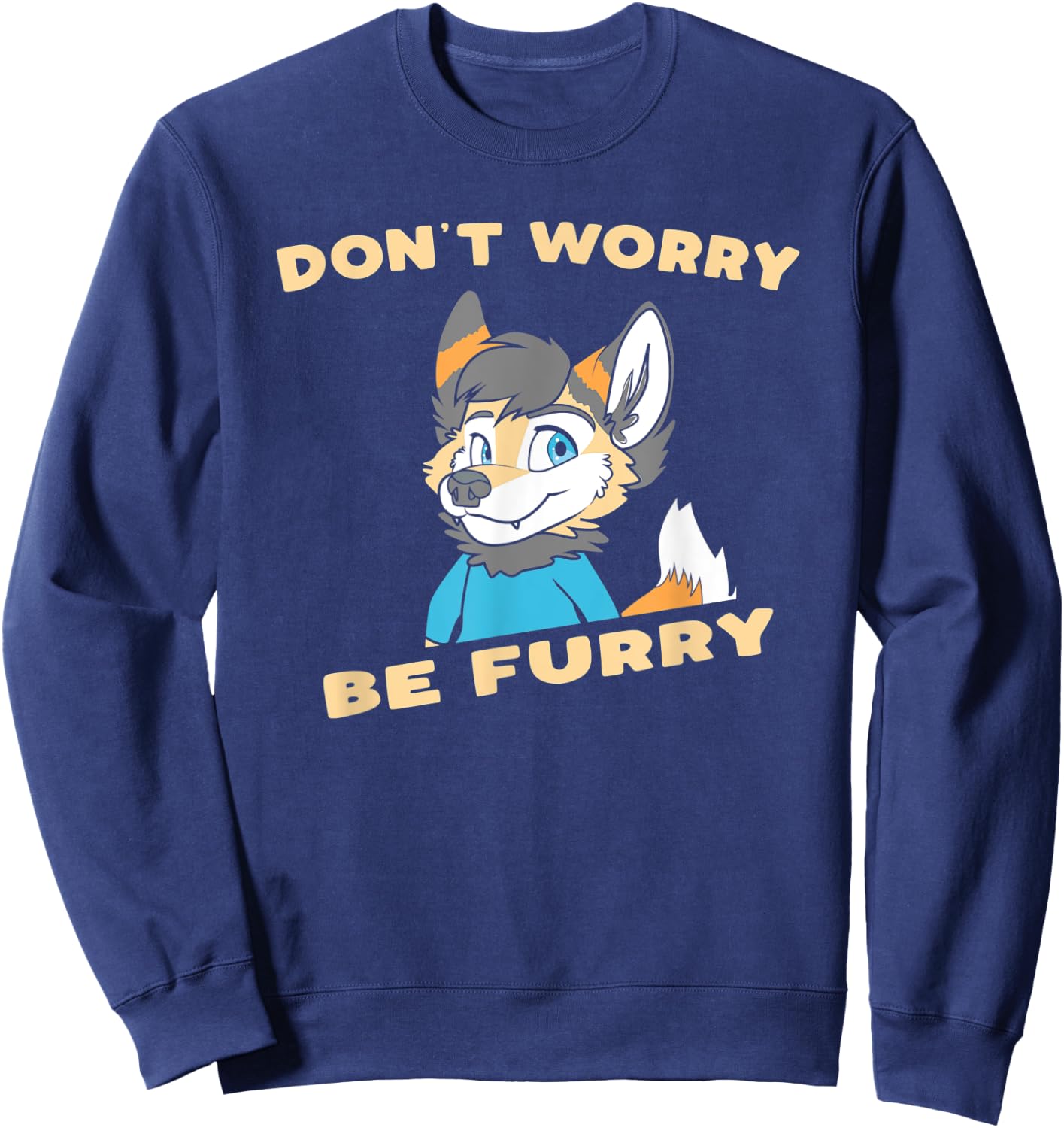 Don't Worry Be Furry - Funny Furry Fandom Cute OwO Fursuit Sweatshirt - Sweatshirt | Navy