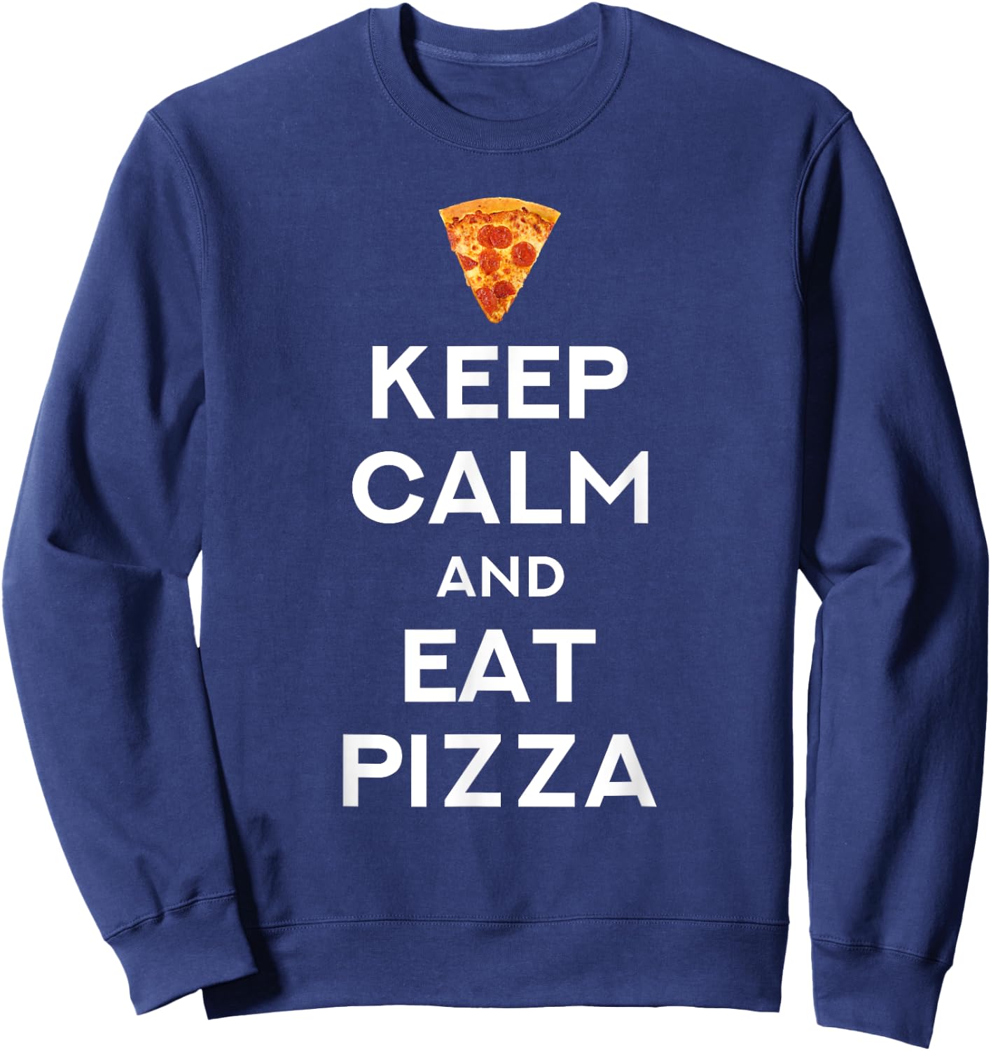 Keep Calm And Eat Pizza Funny Sweatshirt - Sweatshirt | Navy