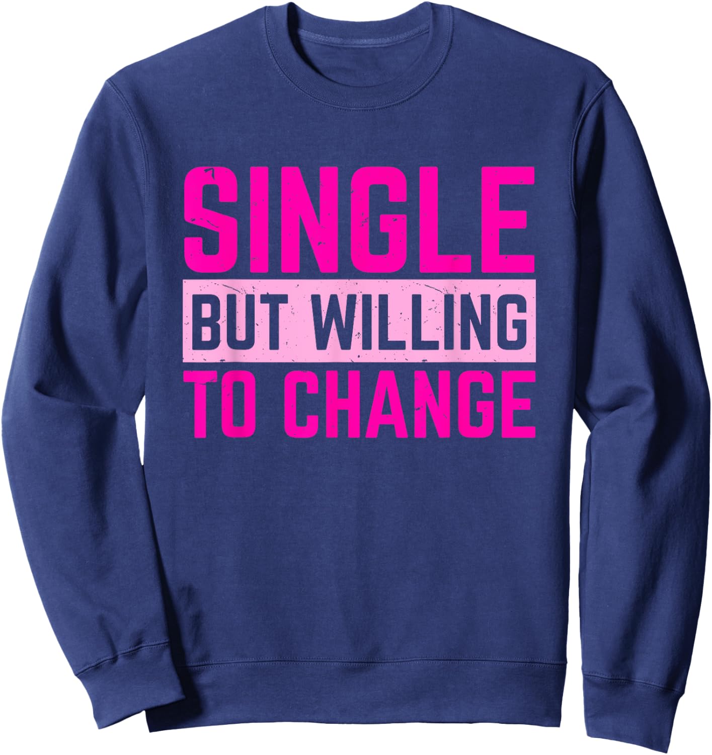 Relationships Status Single But Willing To Change Sweatshirt - Sweatshirt | Navy