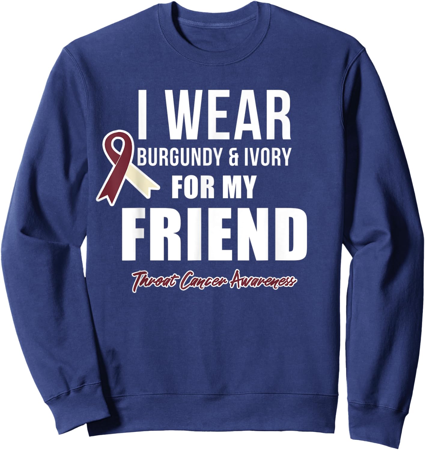 Throat Cancer Awareness Ribbon for my Friend Sweatshirt - Sweatshirt | Navy