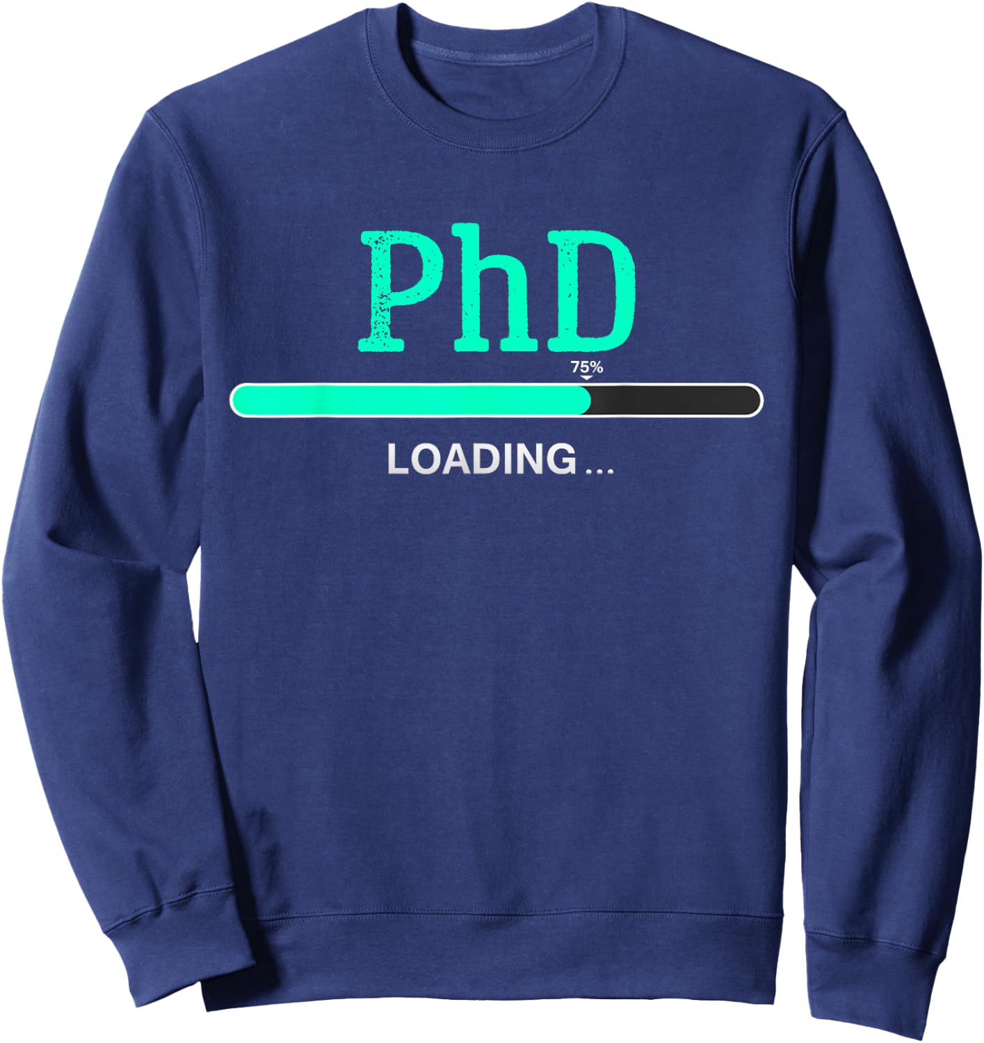 PhD Loading phd graduate Student Sweatshirt - Sweatshirt | Navy