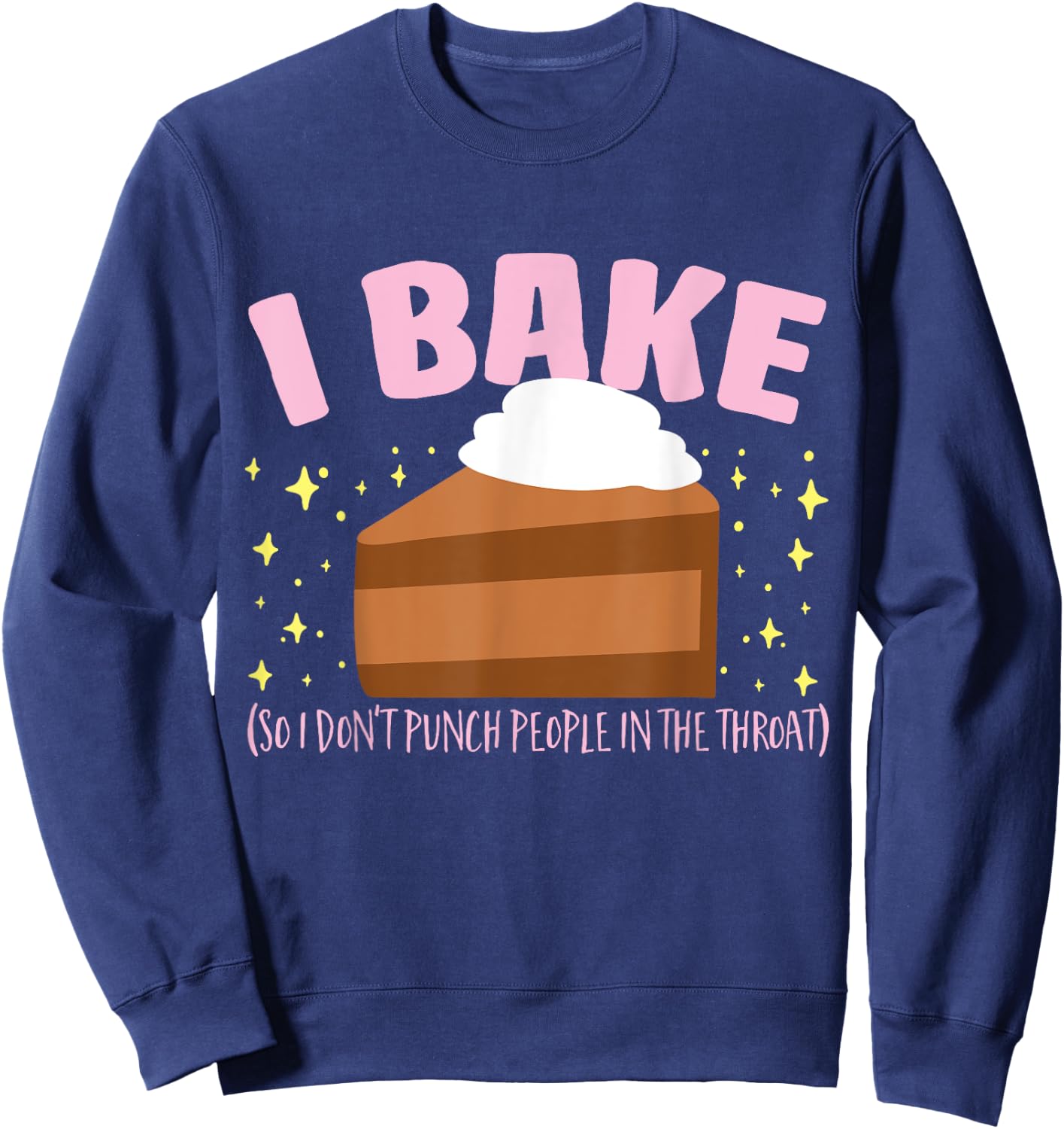 I Bake So I Don't Punch People In The Throat Baking Sweatshirt - Sweatshirt | Navy