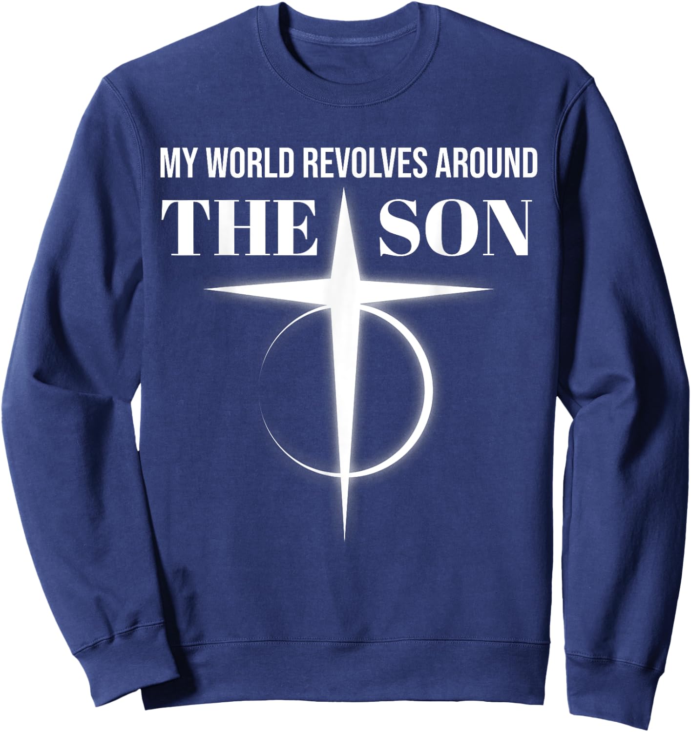 My World Revolves Around Son of God Shirt Christian Dad Sweatshirt - Sweatshirt | Navy
