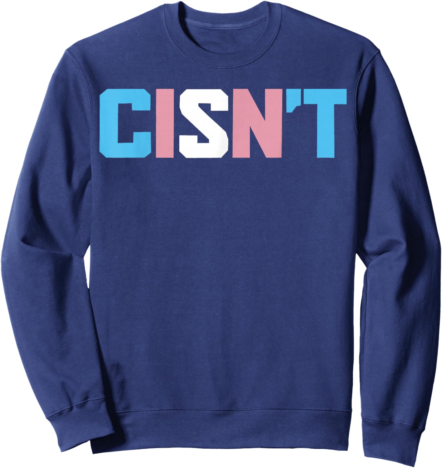 Cisn't Transgender Flag Funny Trans Pride LGBTQ Month Sweatshirt - Sweatshirt | Navy