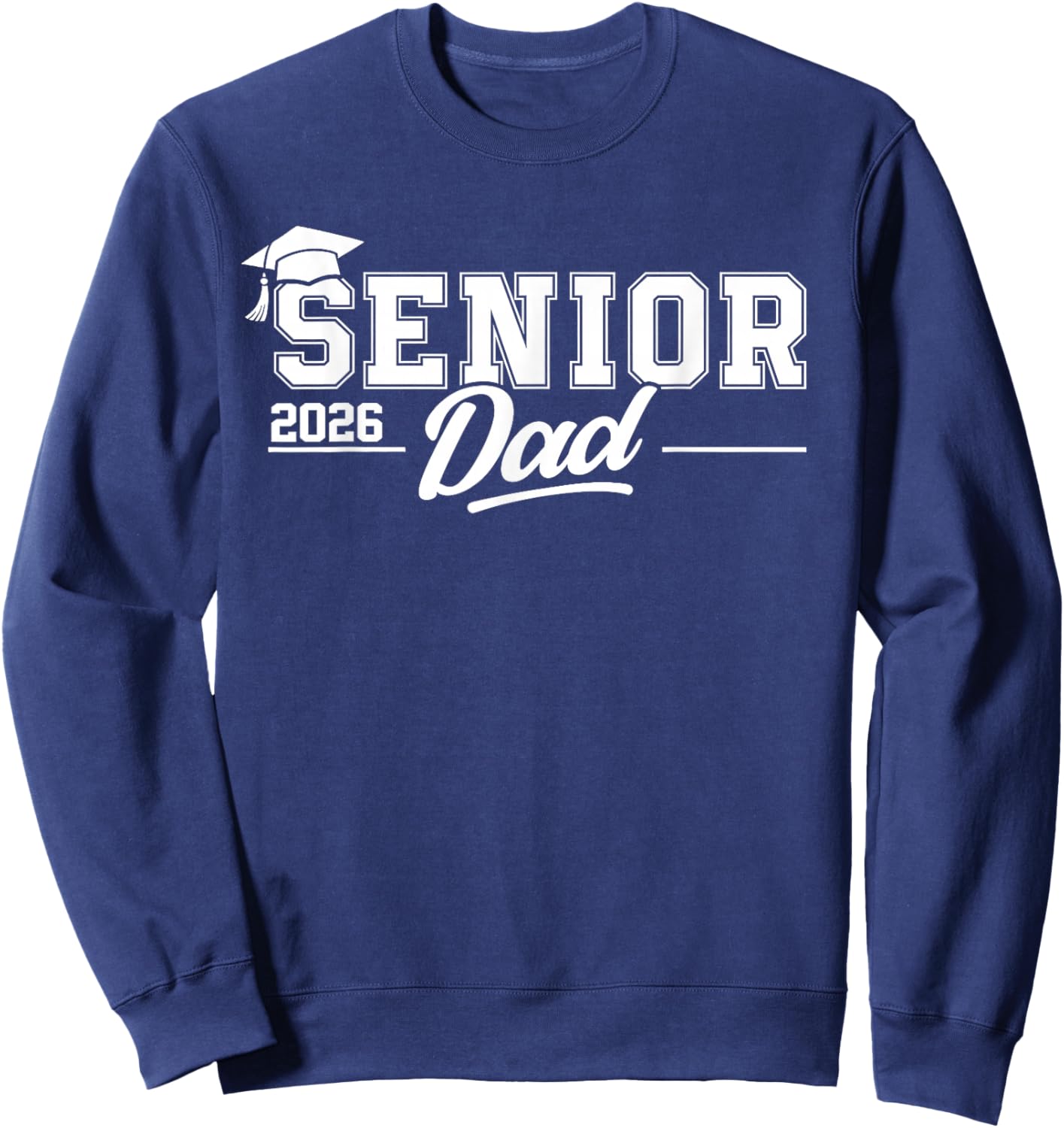 Senior 2026 Dad Senior Graduate Proud Dad Class of 2026 Sweatshirt - Sweatshirt | Navy