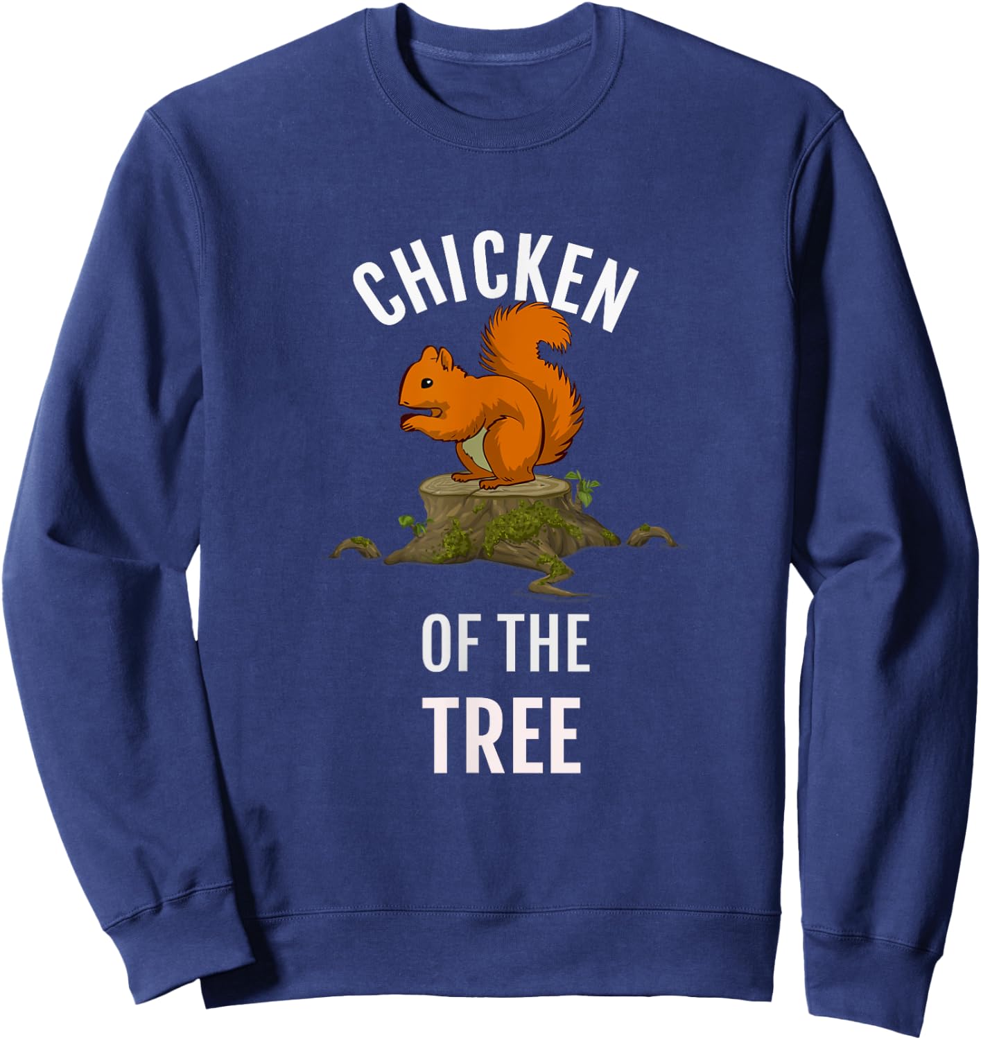Chicken Of The Tree, Funny Squirrel Hunter T Shirt, Dk Sweatshirt - Sweatshirt | Navy