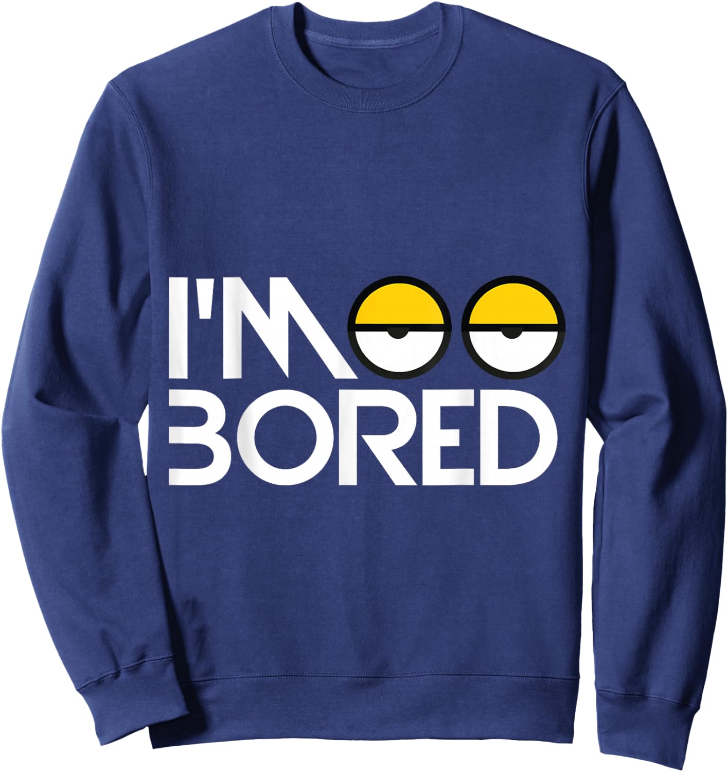 I'm So Bored Funny Eyes Bold Letters Sweatshirt - Sweatshirt | Navy
