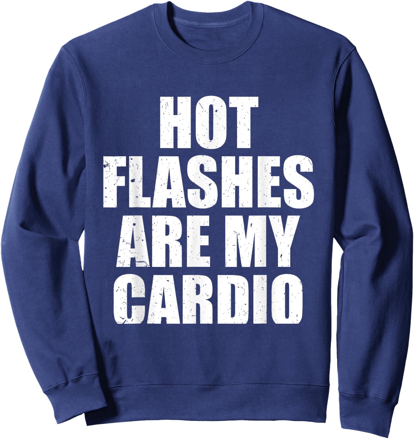 Hot Flashes Are My Cardio Funny Menopause Relief Sweatshirt - Sweatshirt | Navy