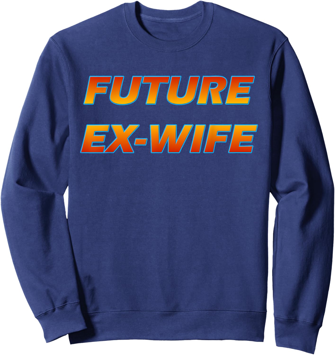 Future Ex Wife - Funny Divorced Woman Sweatshirt - Sweatshirt | Navy