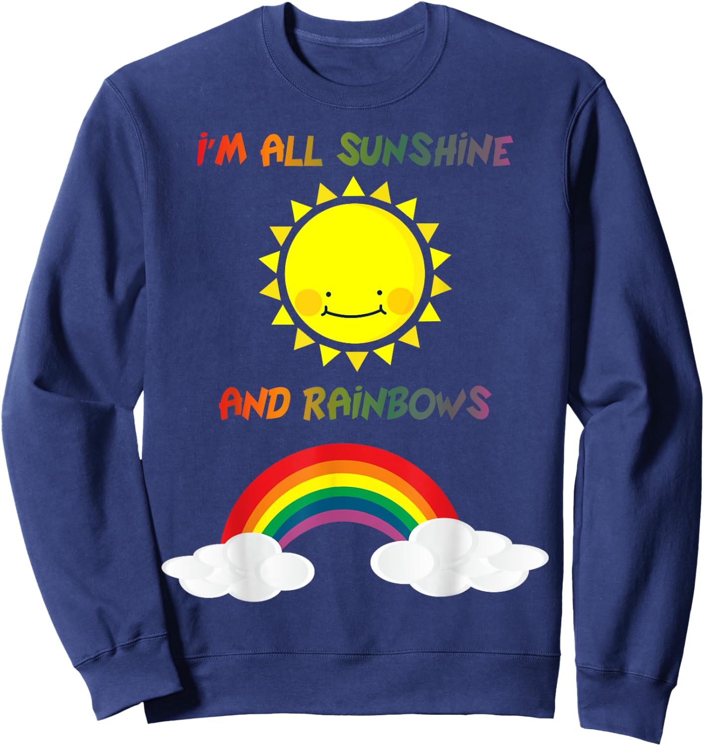 I'm All Sunshine And Rainbows Kids Adult Sweatshirt - Sweatshirt | Navy