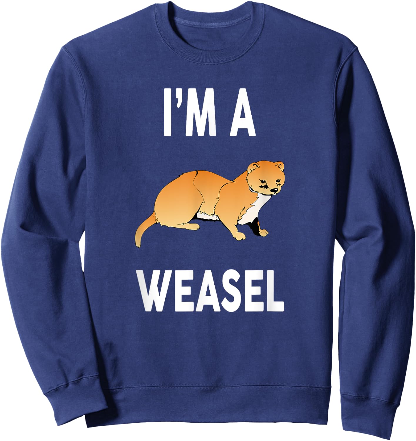 I'm A WEASEL Funny WEASEL Sweatshirt - Sweatshirt | Navy