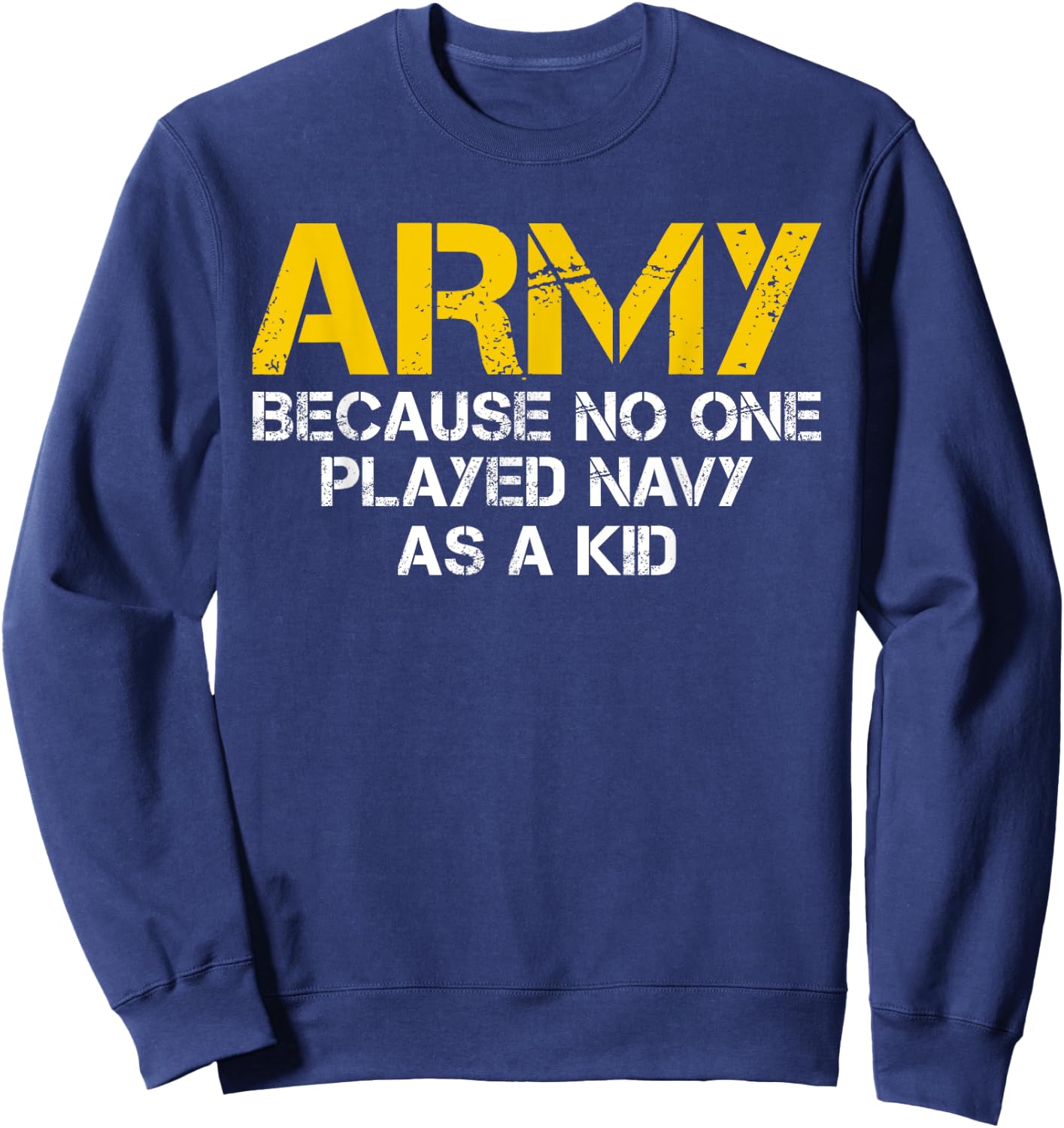 Army Because No One Played Navy As A Kid Funny Army Vintage Sweatshirt - Sweatshirt | Navy