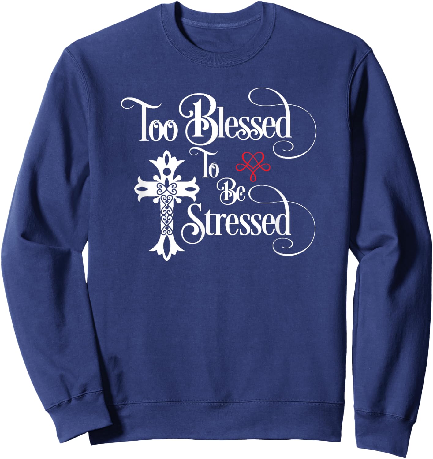 Too Blessed to Be Stressed Shirt with Christian Cross Sweatshirt - Sweatshirt | Navy