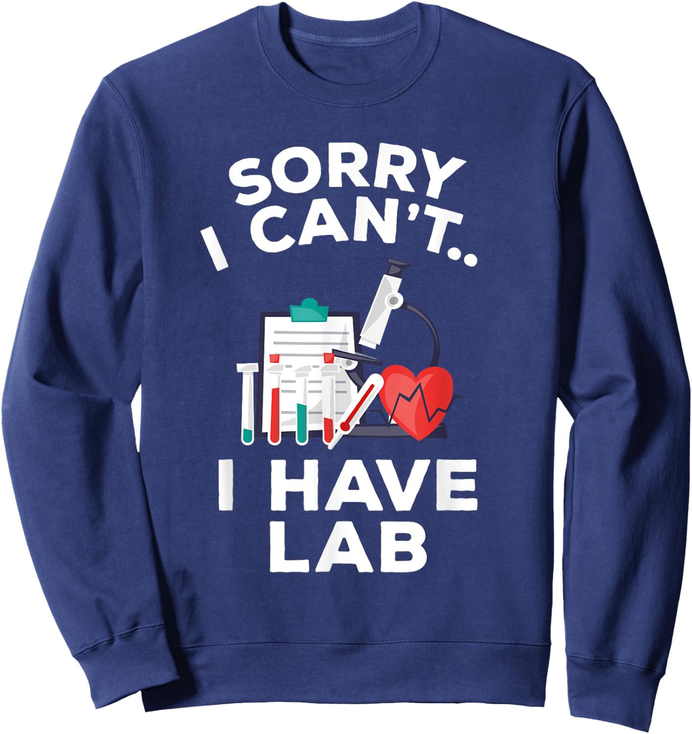 Funny Medical School Pre Med Student Gift Shirt I Have Lab Sweatshirt - Sweatshirt | Navy
