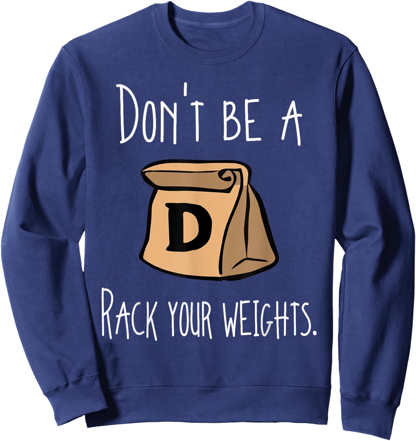 Funny Workout Shirt Don't Be A Douchebag Rack Your Weights Sweatshirt - Sweatshirt | Navy
