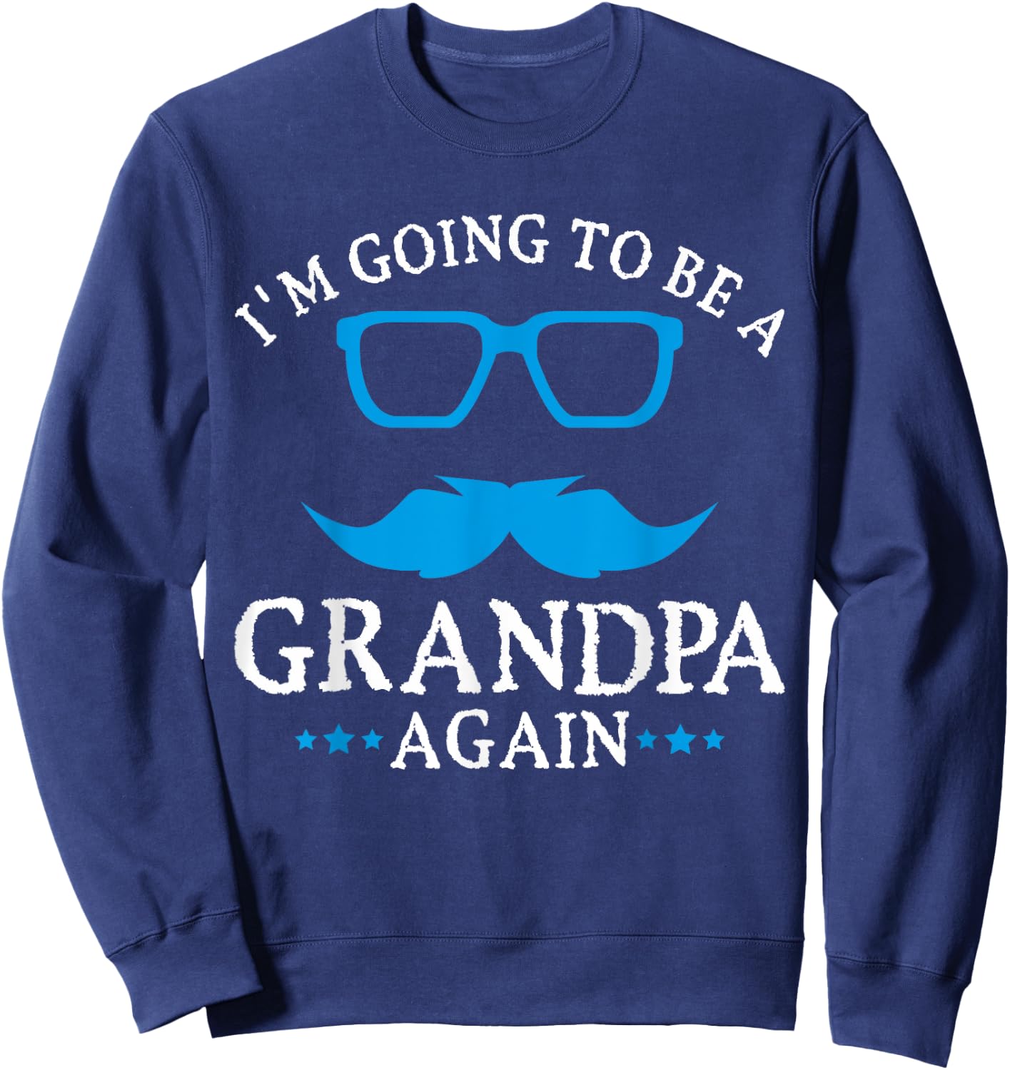 I'm going to be a Grandpa Again Grandpa T Shirt Gift Sweatshirt - Sweatshirt | Navy
