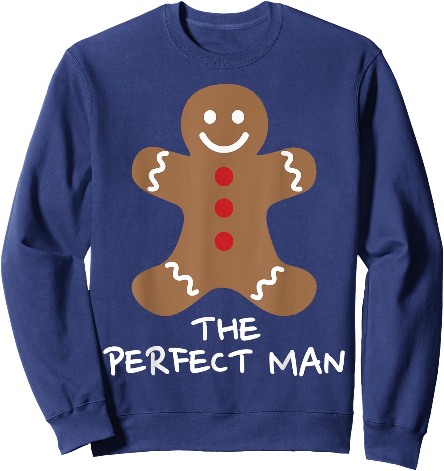 The Perfect Man Gingerbread Funny Christmas Xmas Sweatshirt - Sweatshirt | Navy