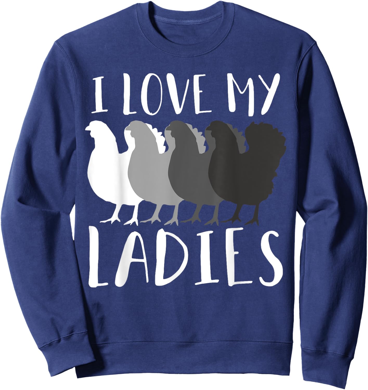 I Love My Ladies Chicken Chicks Chicken Lover Breeder Farmer Sweatshirt - Sweatshirt | Navy
