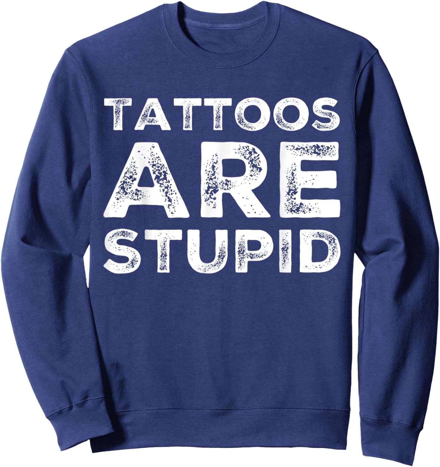 Tattoos are Stupid Sweatshirt - Sweatshirt | Navy