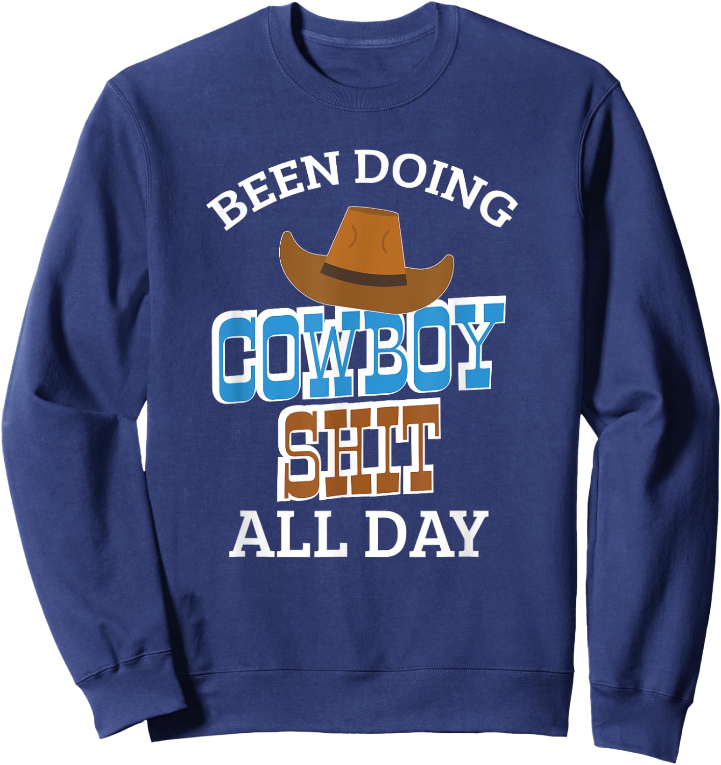 Been Doing Cowboy Shit All Day Western Cowboy Cowgirl Gift Sweatshirt - Sweatshirt | Navy