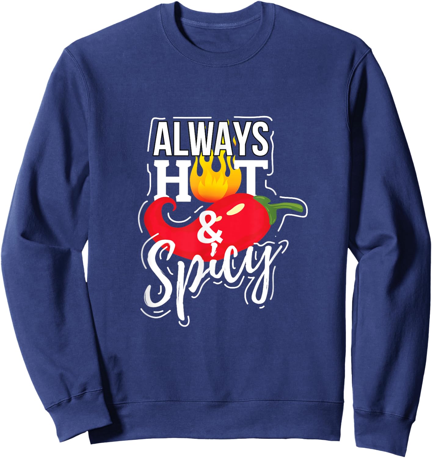 Always Hot & Spicy Chili Pepper Funny Gift Sweatshirt - Sweatshirt | Navy