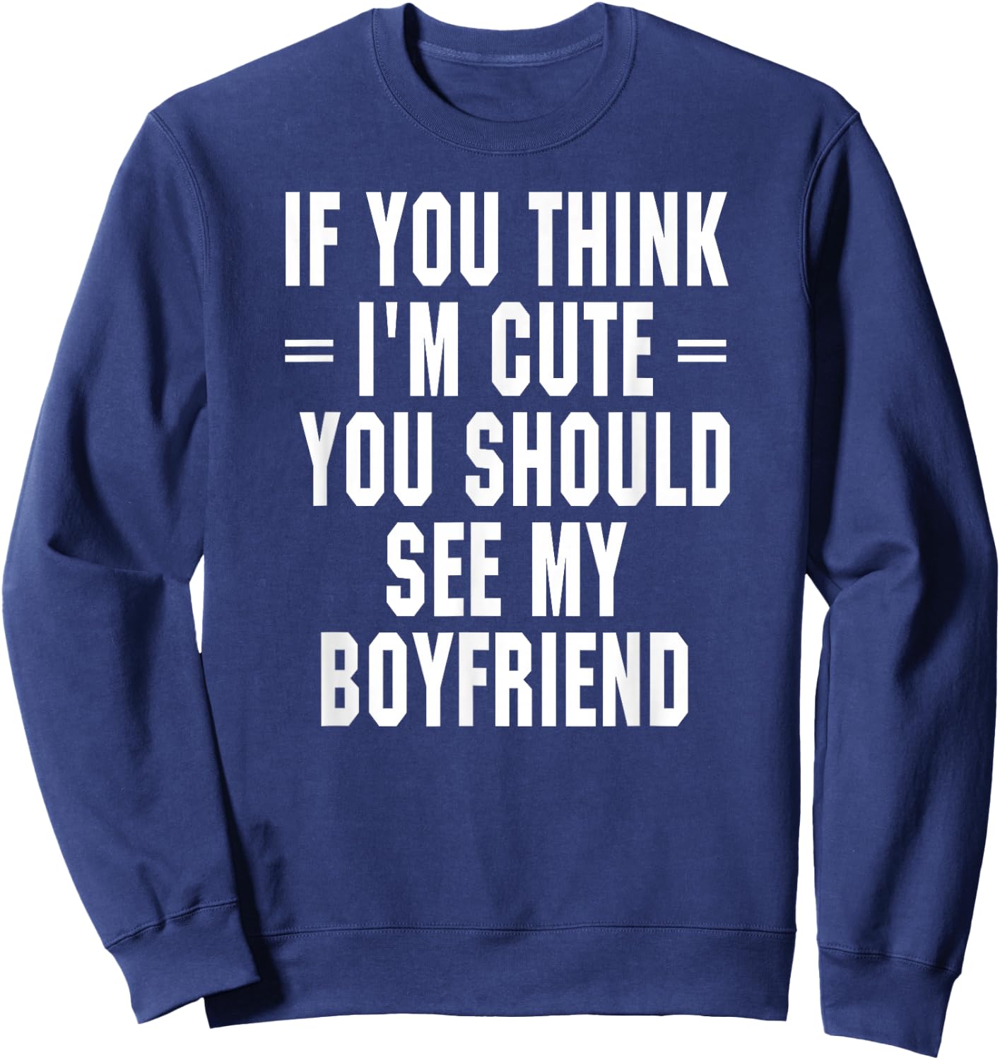 If You Think I'm Cute You Should See My Boyfriend Sweatshirt - Sweatshirt | Navy