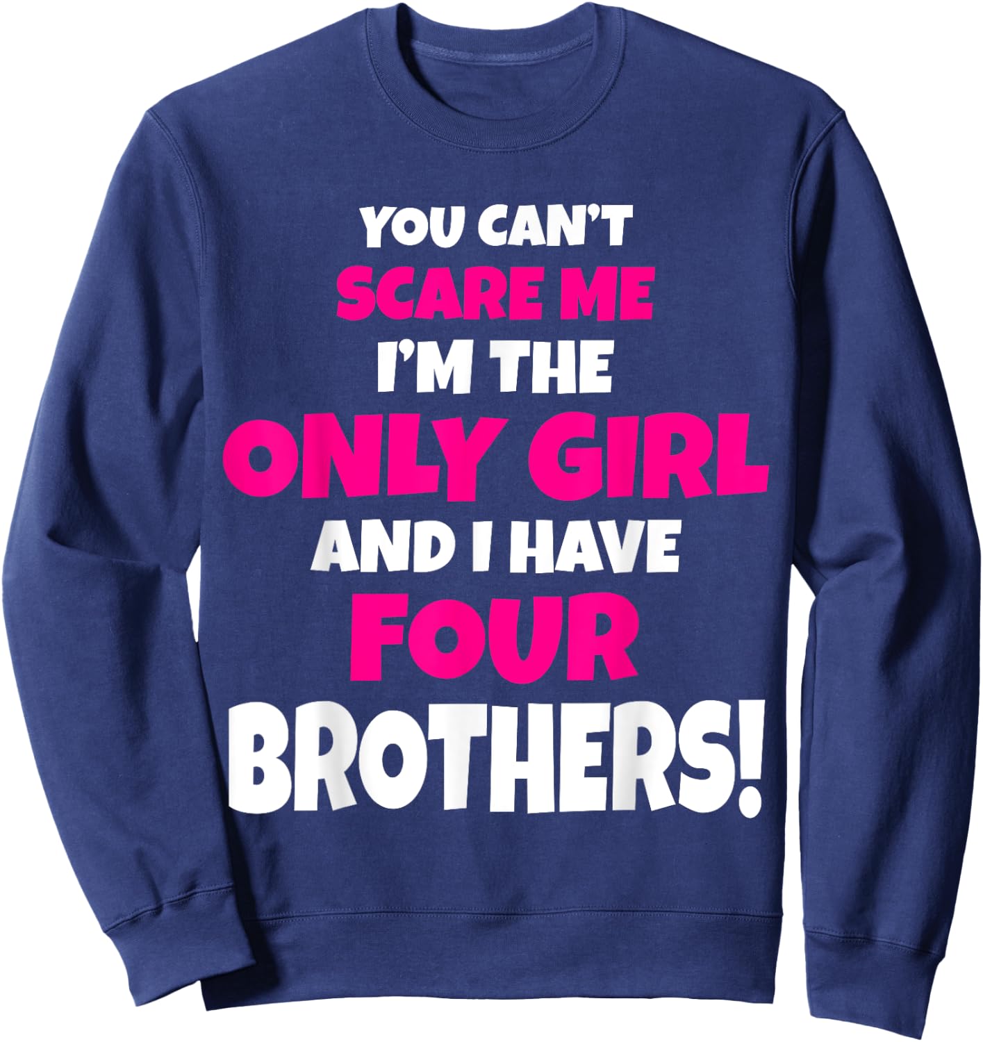 You Can't Scare Me I Have Four Brothers Only Sister Gift Sweatshirt - Sweatshirt | Navy