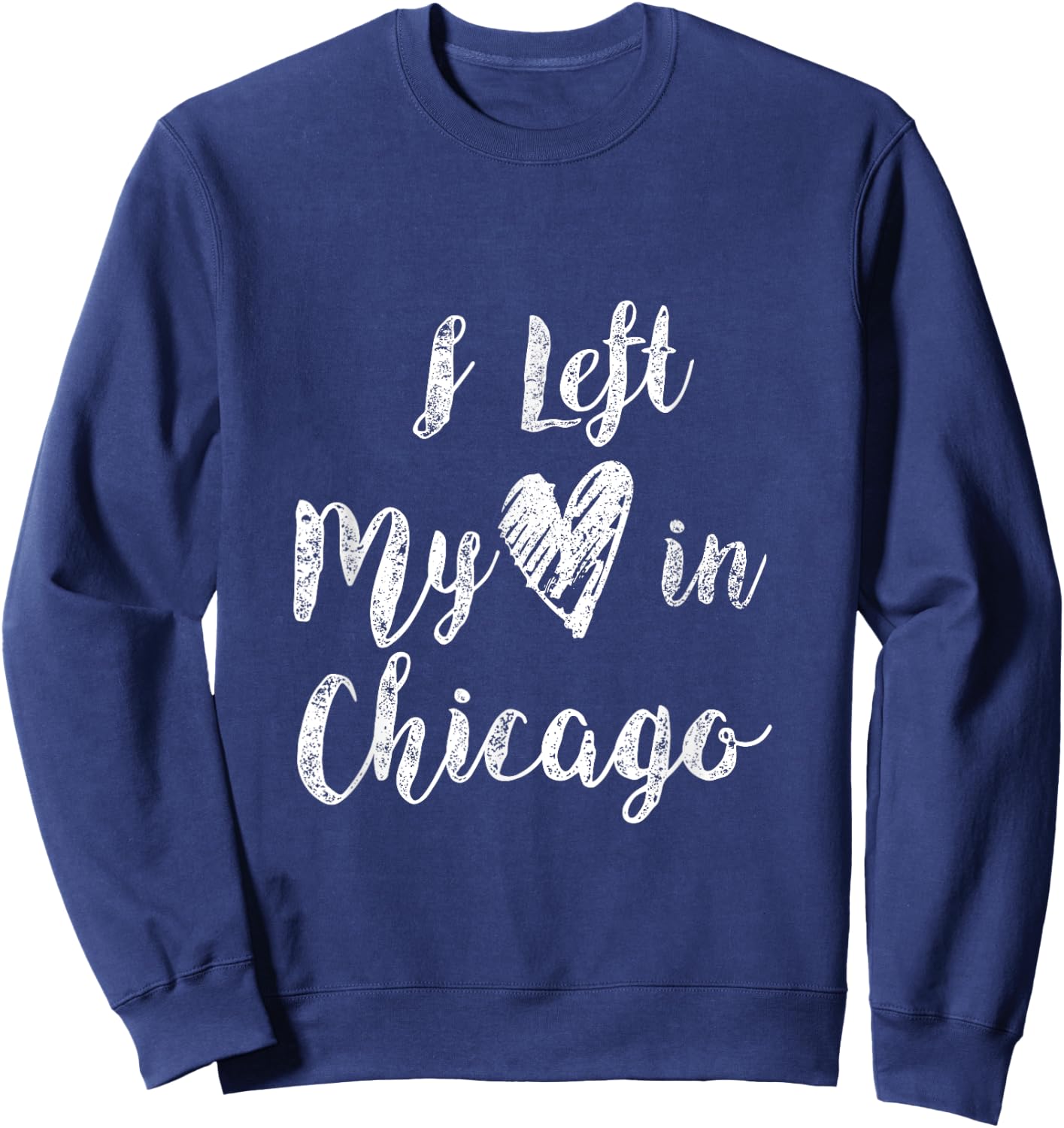 I Left My Heart In Chicago Creative Awesome T Shirt Design Sweatshirt - Sweatshirt | Navy