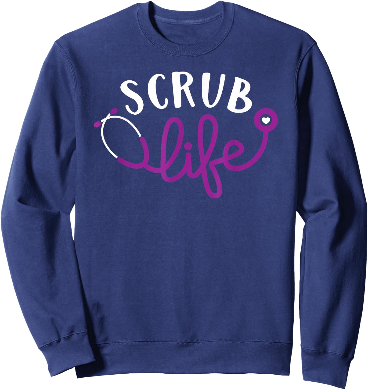 Scrub Life Shirt, Nurse , Funny Medical , Nurses Sweatshirt - Sweatshirt | Navy