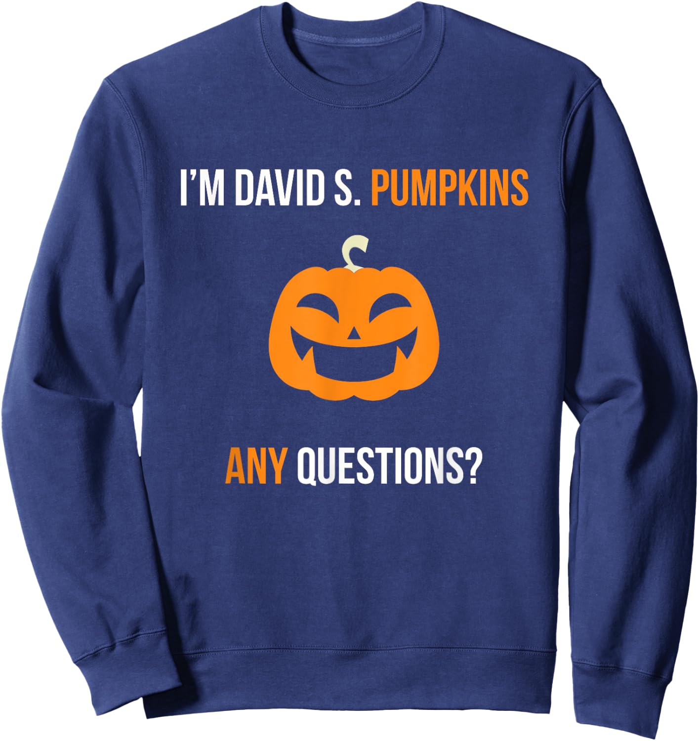 David S. Pumpkins Any Questions Funny Halloween Sweatshirt - Sweatshirt | Navy