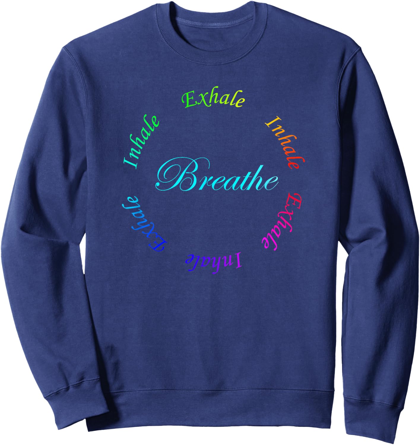 Breathe Inhale Exhale Just Breathe Rainbow Design Sweatshirt - Sweatshirt | Navy