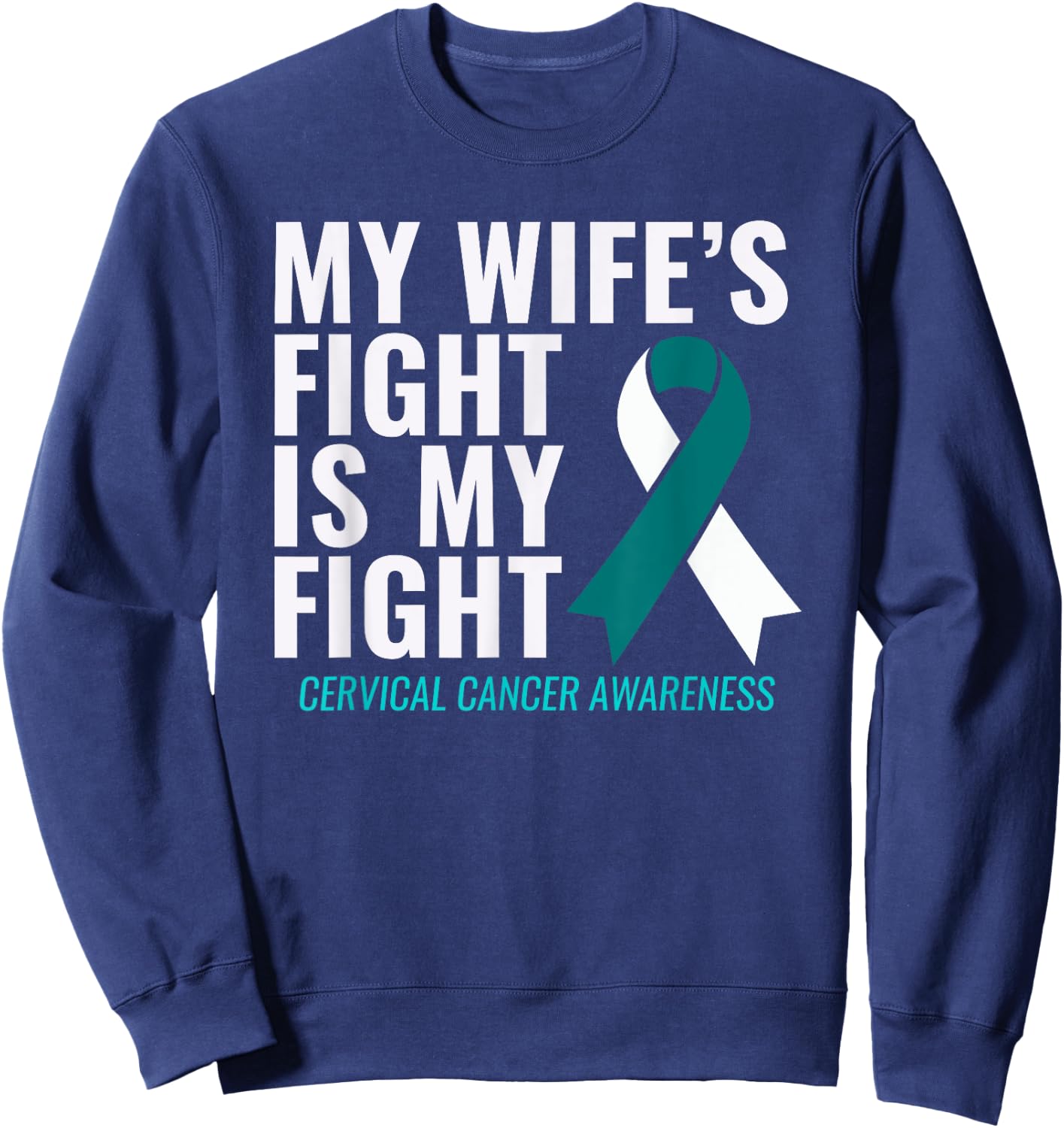My Wife's Fight is My Fight Cervical Cancer Awareness Sweatshirt - Sweatshirt | Navy