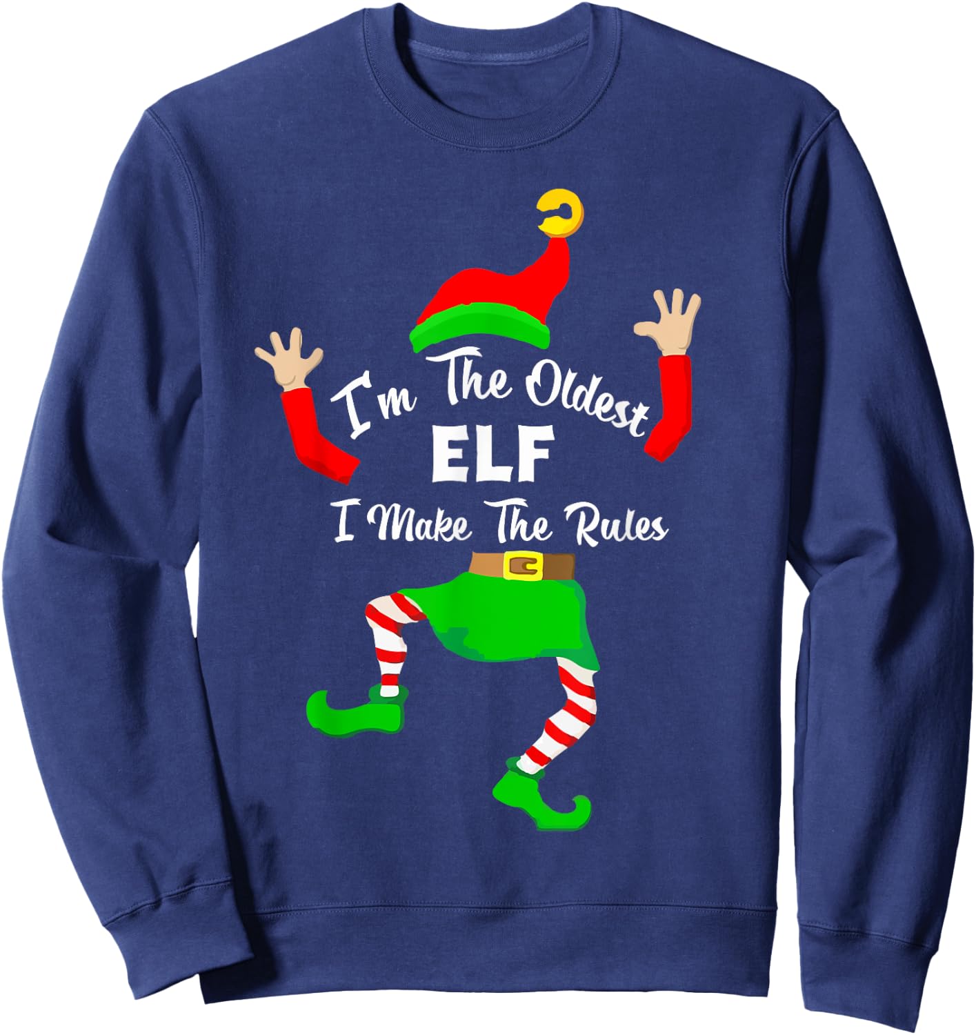 I'm The oldest Elf I make The Rules funny elf xmas shirt Sweatshirt - Sweatshirt | Navy