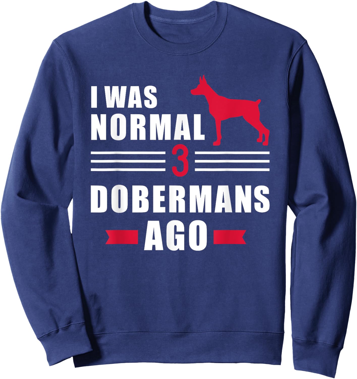 I was normal 3 Dobermans ago Sweatshirt - Sweatshirt | Navy