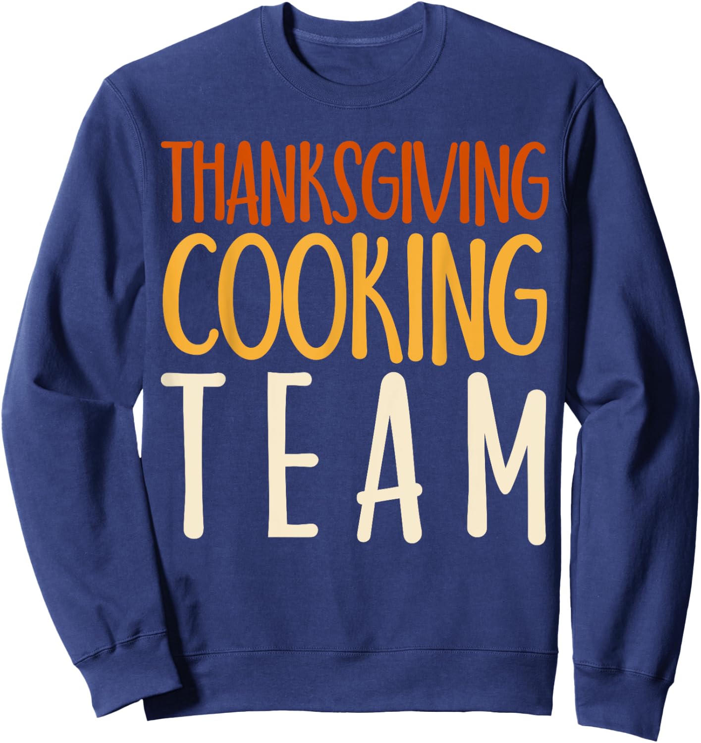 Thanksgiving Dinner Cooking Team Gift Costume Leg Turkey Day Sweatshirt - Sweatshirt | Navy