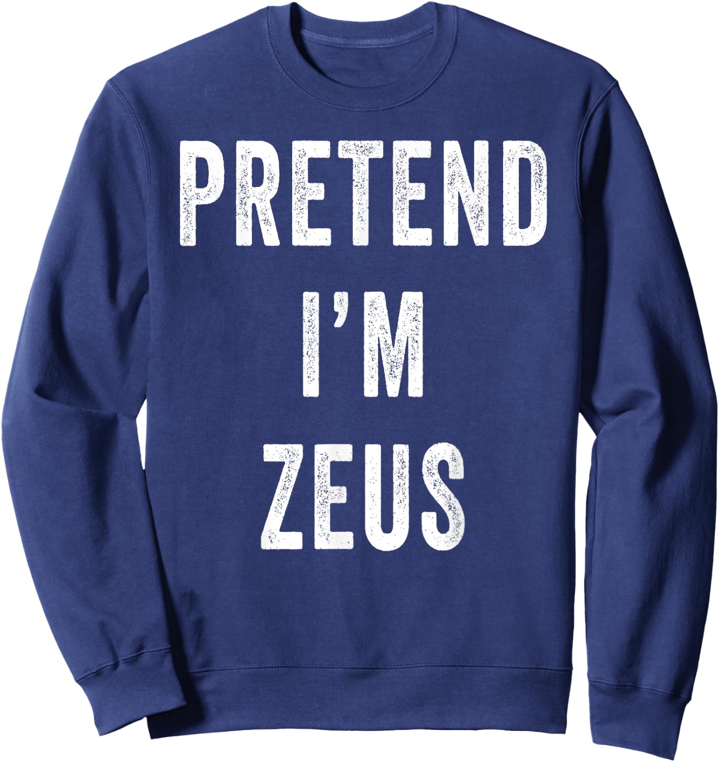 Pretend Im Zeus Costume Halloween Costume Sweatshirt - Sweatshirt | Navy