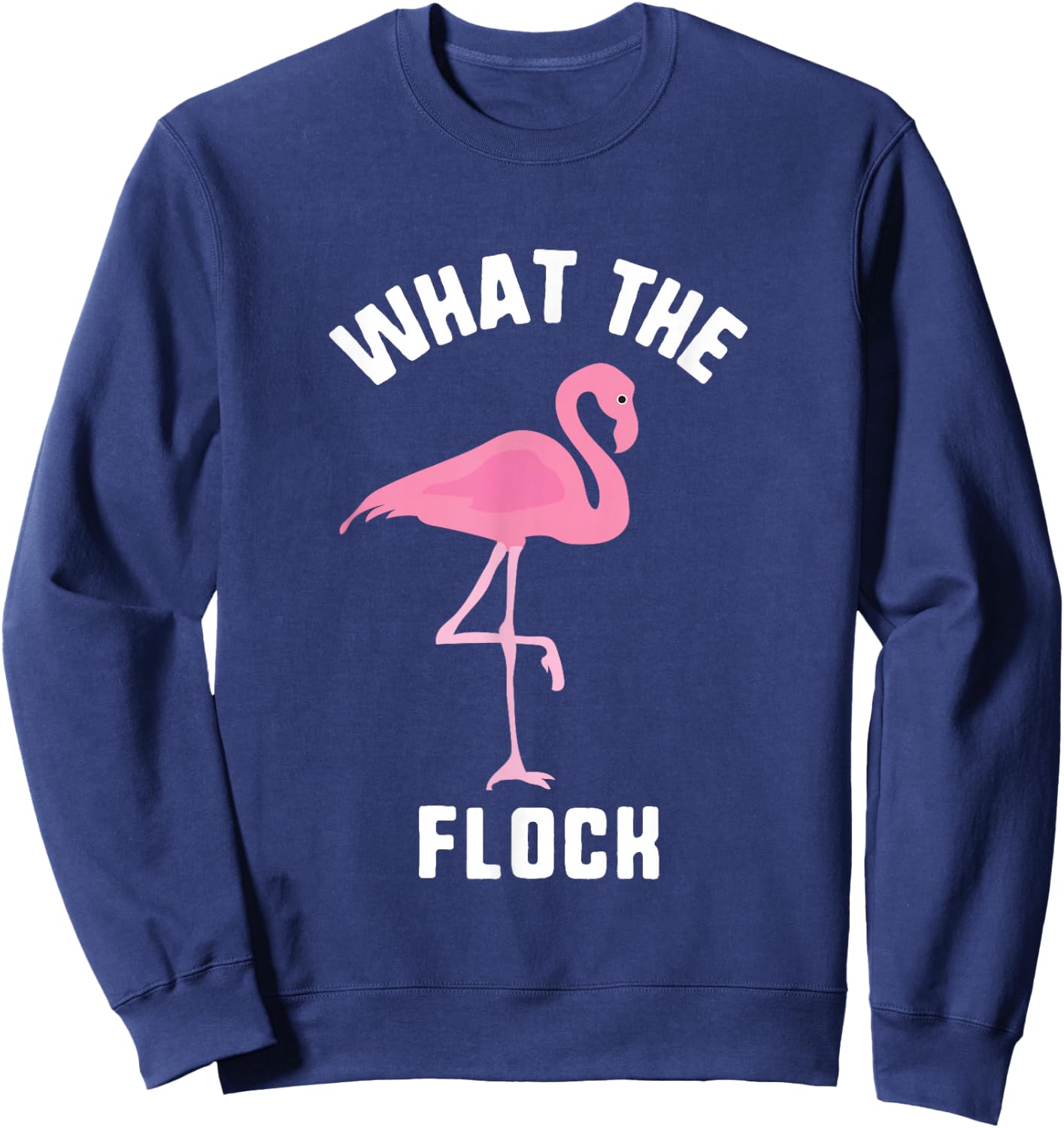 What The Flock Funny Pink Flamingo Summer Beach Sweatshirt - Sweatshirt | Navy