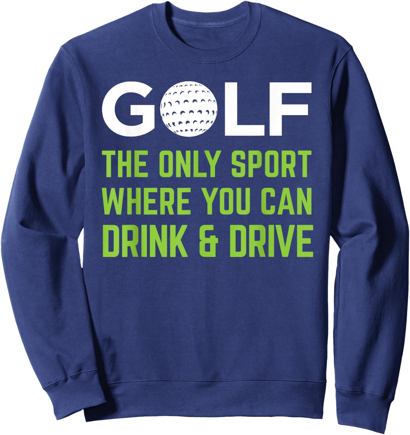 Golf - The Only Sport Where You Can Drink & Drive Beer Sweatshirt - Sweatshirt | Navy